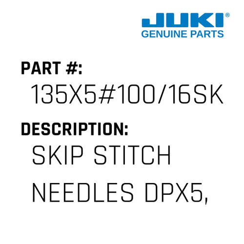 Skip Stitch Needles Dpx5, 135X5, 135X7, 134 - Juki #135X5#100/16SK Genuine Juki Part