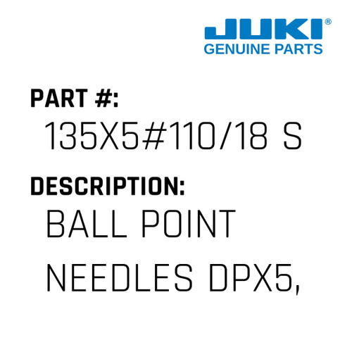 Ball Point Needles Dpx5, 135X5, 135X7, 134 - Juki #135X5#110/18 S Genuine Juki Part