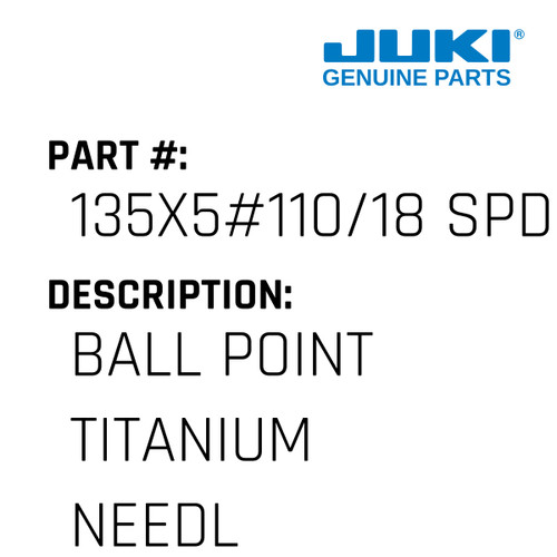 Ball Point Titanium Needles Dpx5, 135X5, 135X7, 134 - Juki #135X5#110/18 SPD Genuine Juki Part