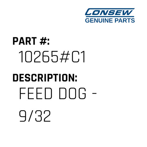 Feed Dog - 9/32 - Consew #10265#C1 Genuine Consew Part