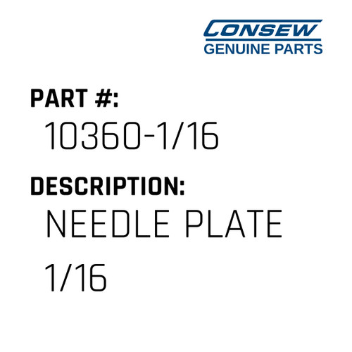 Needle Plate 1/16 - Consew #10360-1/16 Genuine Consew Part