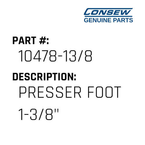 Presser Foot 1-3/8" - Consew #10478-13/8 Genuine Consew Part