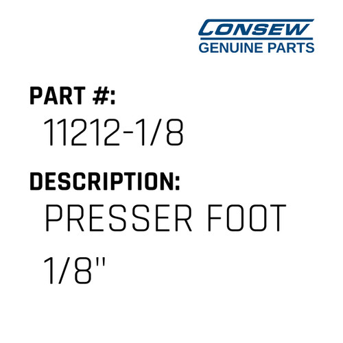 Presser Foot 1/8" - Consew #11212-1/8 Genuine Consew Part