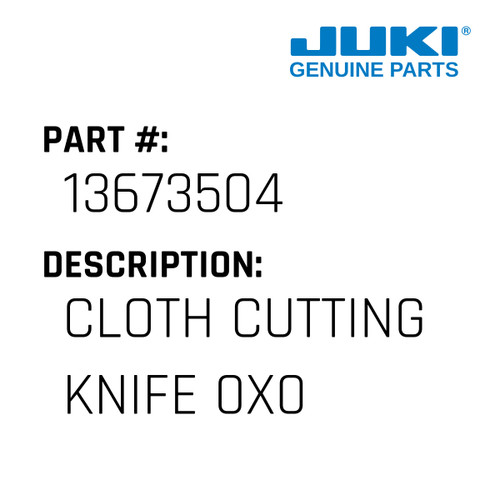 Cloth Cutting Knife 0X0 - Juki #13673504 Genuine Juki Part