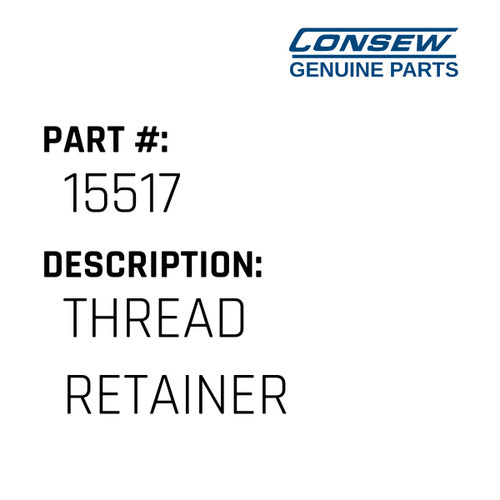 Thread Retainer - Consew #15517 Genuine Consew Part