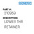 Lower Thr Retainer - Generic #210959