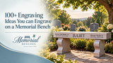 100+ Engraving Ideas You can Engrave on a Memorial Bench