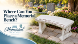 Where Can You Place a Memorial Bench?