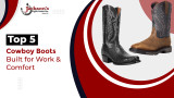 Top 5 Cowboy Boots Built for Work & Comfort