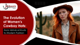 The Evolution of Women's Cowboy Hats: From Historical Roots to Modern Fashion