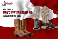 How Should Men’s Western Boots Fit: Sizing & Comfort Guide