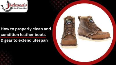 How to properly clean and condition leather boots & gear to extend lifespan