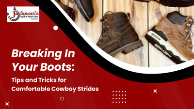 Breaking In Your Boots: Tips and Tricks for Comfortable Cowboy Strides