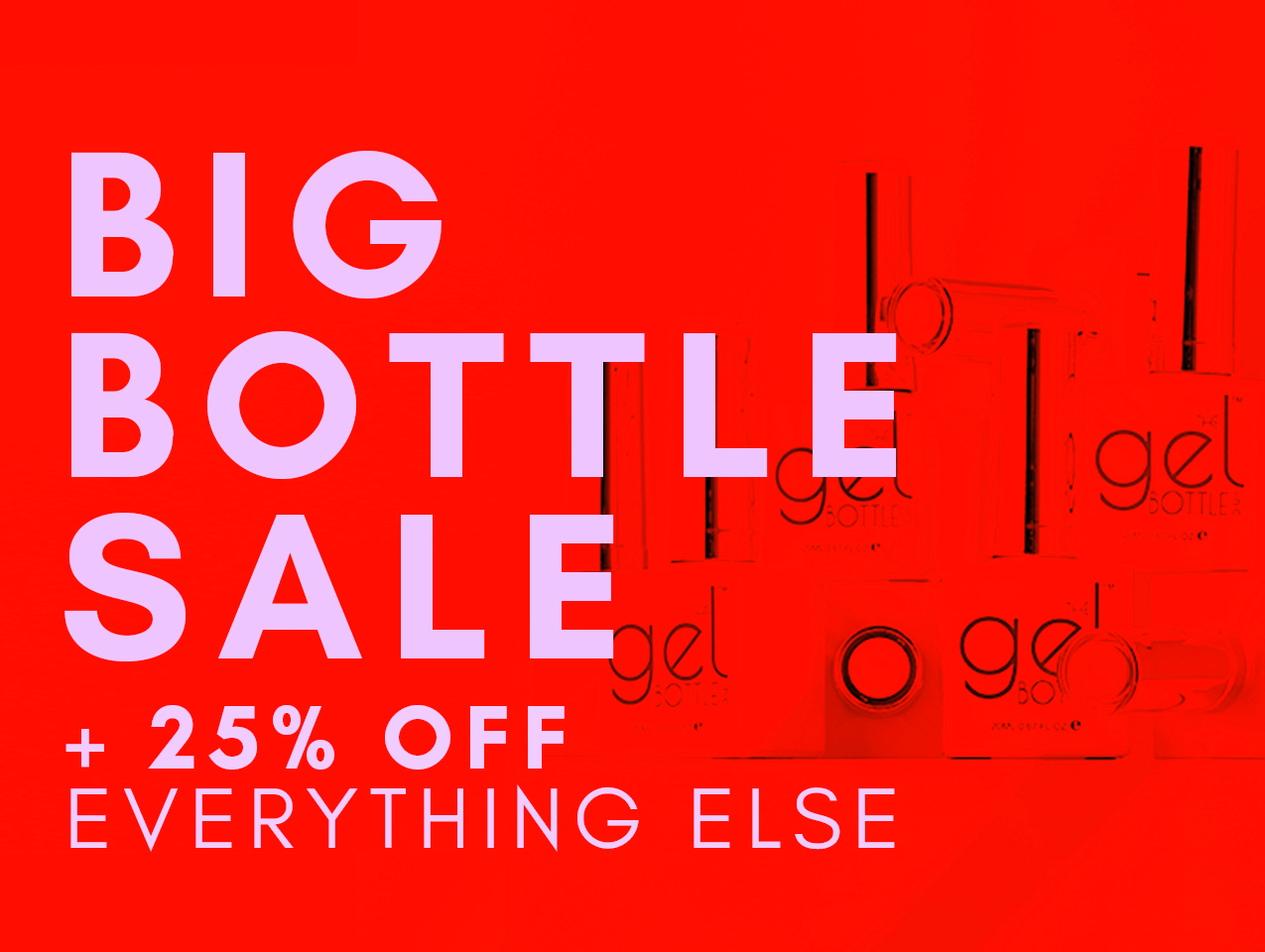 PLUS, 25% OFF EVERYTHING ELSE
