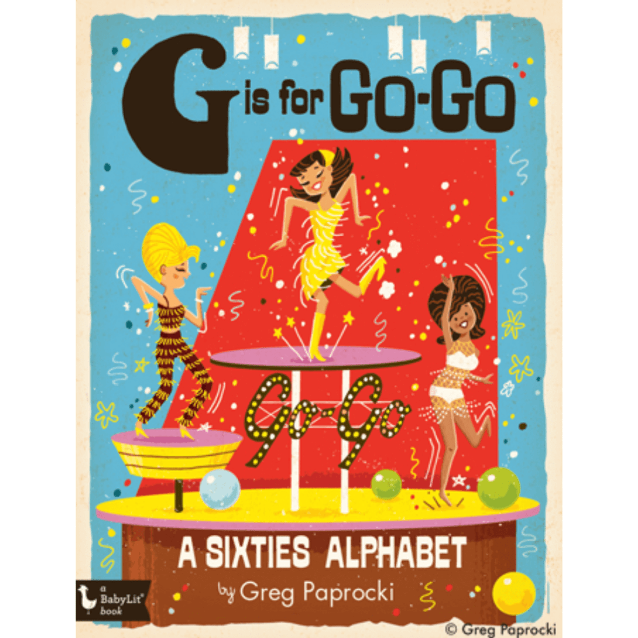 G is for Go Go A Sixties Alphabet Greg Paprocki