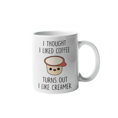 I Thought Liked Coffee Turns Out  Creamer Mug 11oz