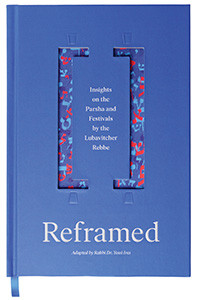 Reframed | Insights on the Parsha & Festivals by the Lubavitcher Rebbe
