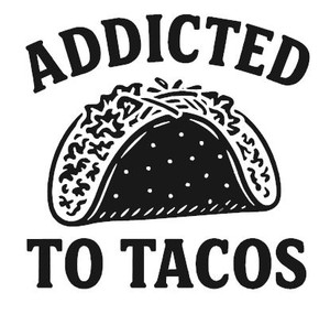 Addicted to Tacos