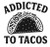 Addicted to Tacos