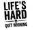 Lifes Hard