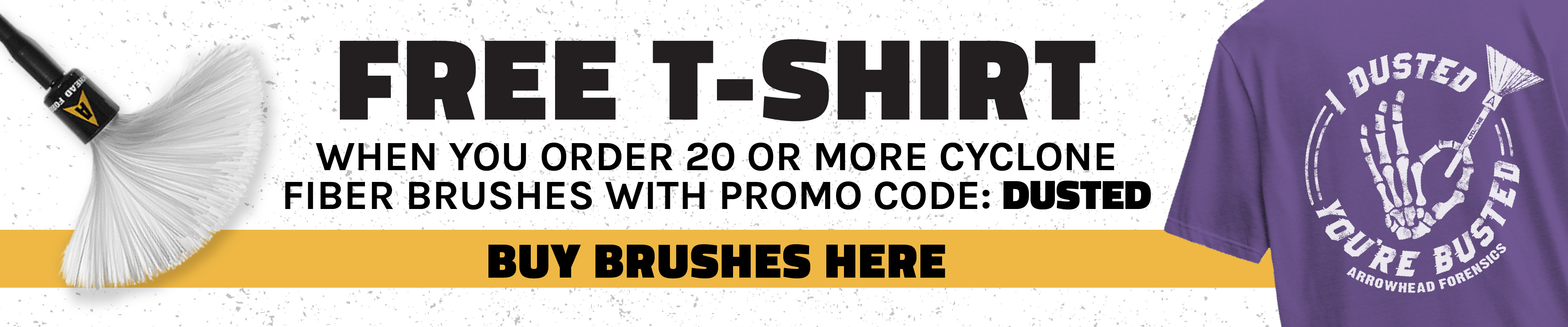 Free t-shirt when you order 25 cyclone fiber brushes with promo code: DUSTED