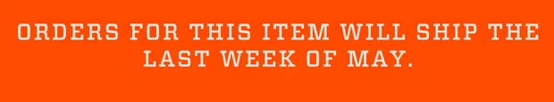 orders for this item will ship the last week of May