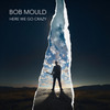 Bob Mould 'Here We Go Crazy' CD Softpack