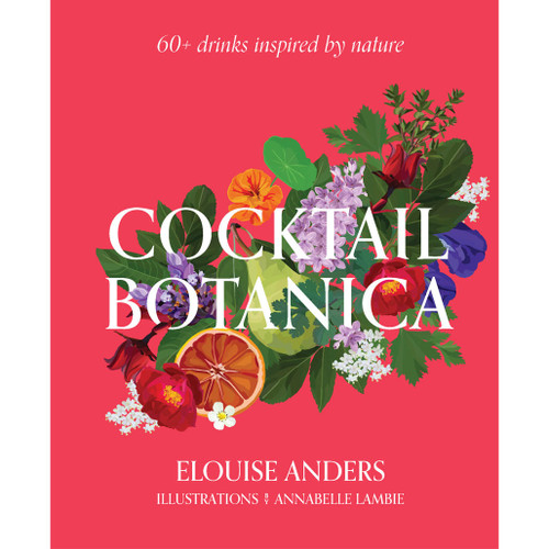 COOKBOOK Cocktail Botanica: 60+ Drinks Inspired by Nature