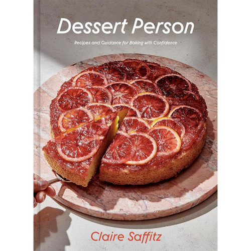 COOKBOOK Dessert Person: Recipes and Guidance for Baking with Confidence COOKBOOK Dessert Person: Recipes and Guidance for Baking with Confidence
