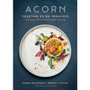COOKBOOK Acorn: Vegetables Re-Imagined 