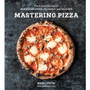 Mastering Pizza: The Art and Practice of Handmade Pizza