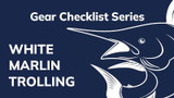 Gear Checklist Series - White Marlin Trolling