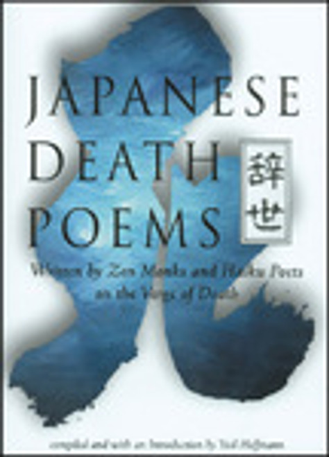 Japanese Death Poems - Written by Zen Monks and Haiku Poets on the Verge of Death