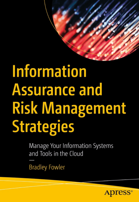 (eBook PDF) Information Assurance and Risk Management Strategies: Manage Your Information Systems and Tools in the Cloud First Edition Bradley Fowler