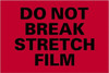 TAPE LOGIC DL3192 4" X 6" - "DO NOT BREAK STRETCH FILM" (F