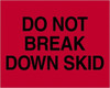 TAPE LOGIC DL1101 8" X 10" - "DO NOT BREAK DOWN SKID" (FLU