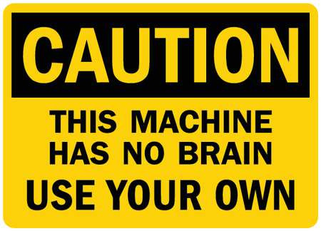 LYLE U4-1710-RD_7X5 SAFETY SIGN MACHINE HAS NO BRAIN 5 IN H