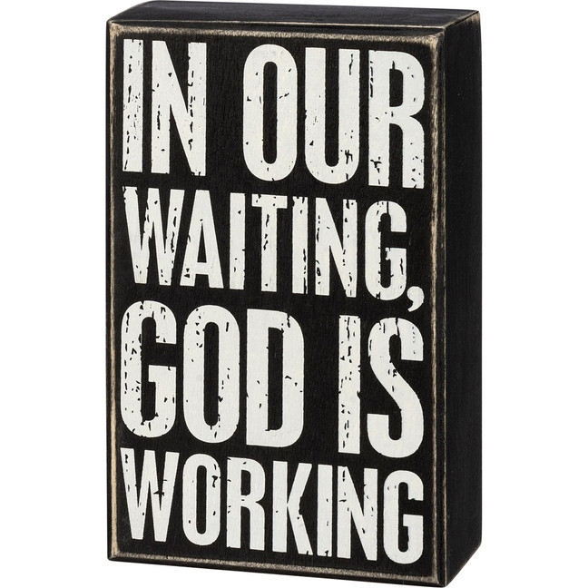 In Our Waiting God Is Working Box Sign