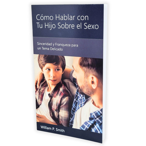Cómo Hablar con tu Hijo Sobre el Sexo: Sinceridad y franqueza para un tema delicado - William P. Smith
