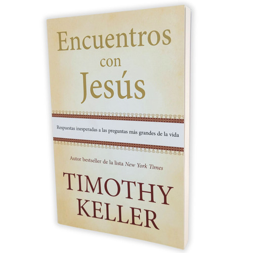 Encuentros con Jesús: Respuestas inesperadas a las preguntas más grandes de la Vida - Timothy Keller