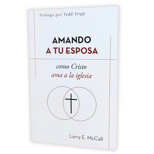 Amando a tu Esposa como Cristo Ama a la Iglesia - Larry E .McCall