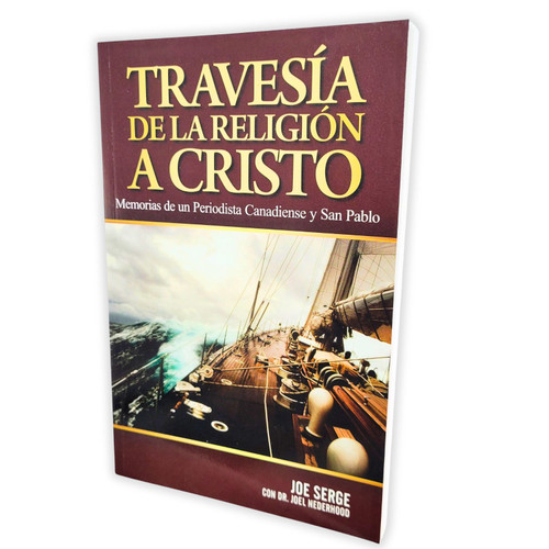 Travesía de la Religión a Cristo: Memorias de un periodista canadiense y San Pablo - Joe Serge