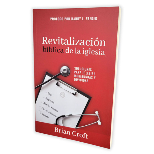 Revitalización Bíblica de la Iglesia: Soluciones para iglesias moribundas y divididas - Brian Croft