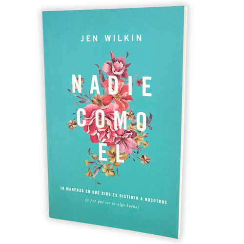 Nadie como Él: 10 maneras en que Dios es distinto a nosotros - Jen Wilkin