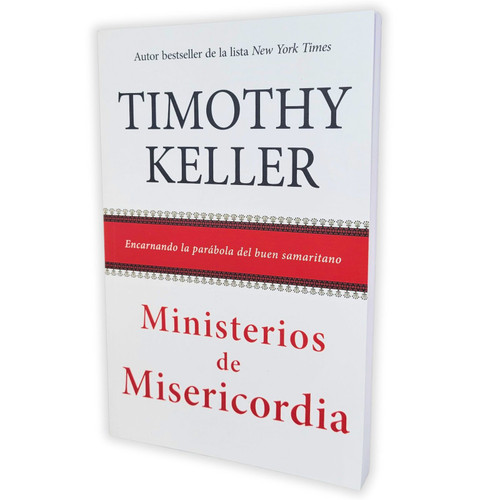 Ministerios de Misericordia: Encarnando la parábola del buen samaritano - Timothy Keller