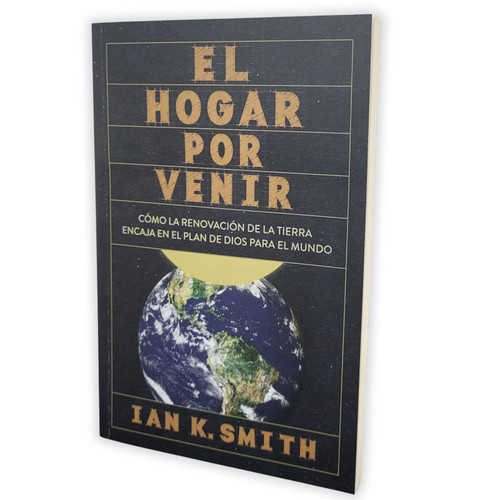 El Hogar por Venir: Cómo la renovación de la tierra encaja en el plan de Dios para el mundo - Ian K. Smith