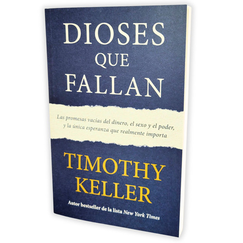Dioses que Fallan: Las promesas vacías del dinero, el sexo y el poder, y la única esperanza que realmente importa - Timothy Keller