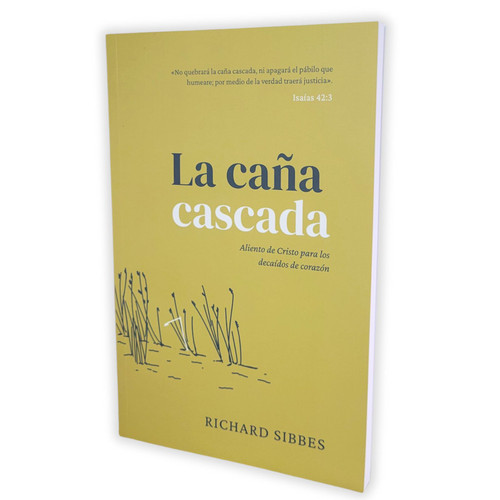 La Caña Cascada: Aliento de Cristo para los decaídos de corazón - Richard Sibbes