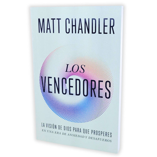 Los Vencedores: Cómo vencer el miedo, la ansiedad y vivir con propósito a la luz del Apocalipsis - Matt Chandler