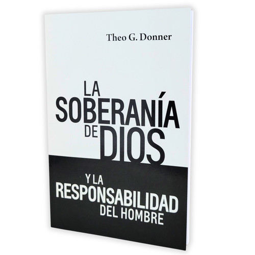 La Soberanía de Dios y la Responsabilidad del Hombre - Theo G. Donner